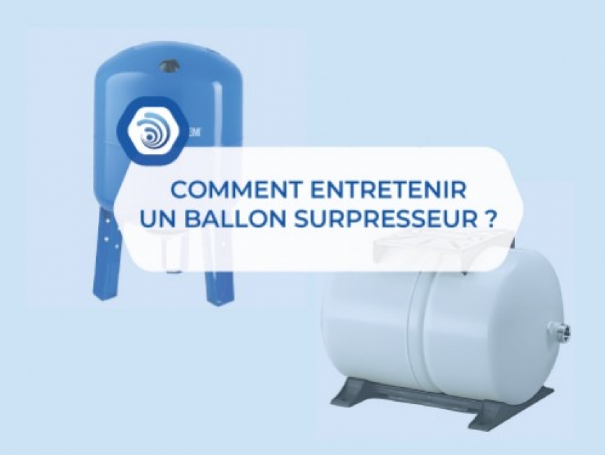 Comment entretenir un ballon surpresseur ?
