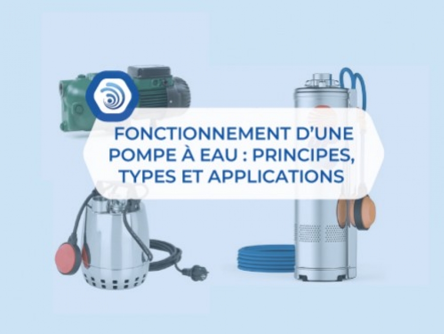 Fonctionnement d’une pompe à eau : principes, types et applications