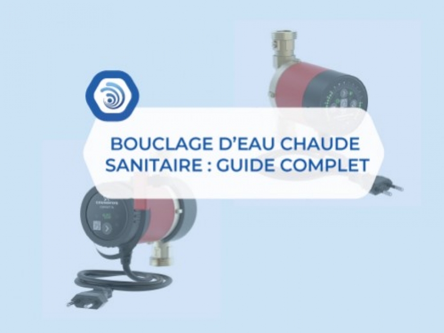 Bouclage d’eau chaude sanitaire : guide complet